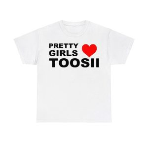 Pretty Girls Love Toosii Shirt