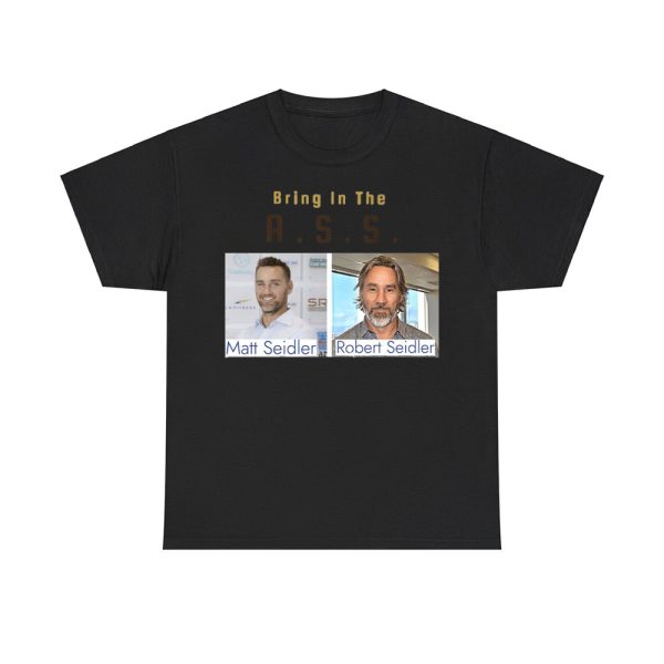 Bring In The Ass Matt Seidler Robert Seidler Shirt