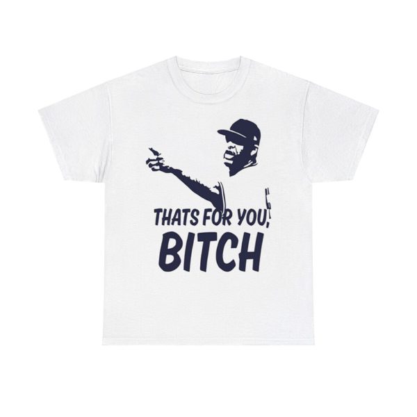 Cc Sabathia That's For You Bitch Shirt