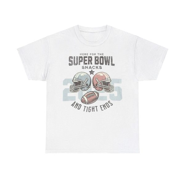 Here For The Super Bowl Snacks And Tight Ends 2025 Shirt