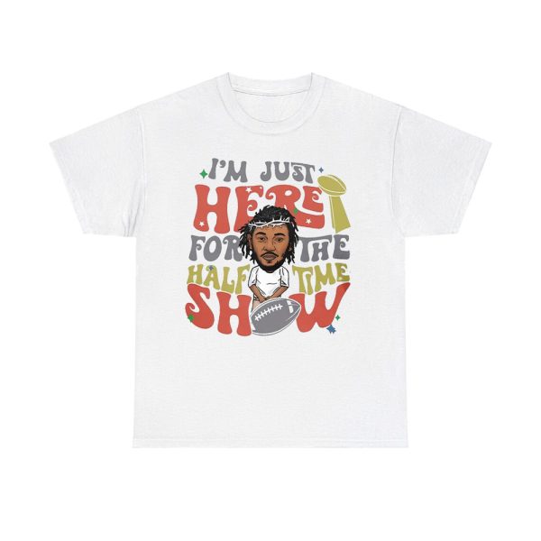 Im Just Here For Halftime Show Super Bowl LIX Kendrick Lamar Sweatshirt 1