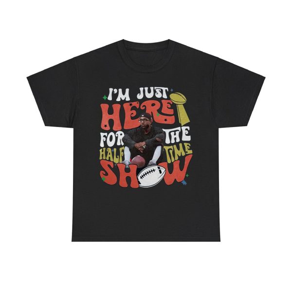 Kendrick Lamar I'm Just Here For Half Time Show Shirt