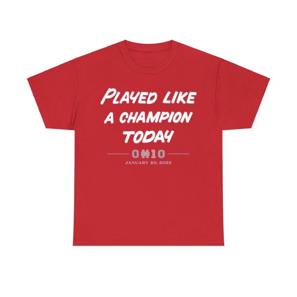 Ohio State Played Like A Champion Today January 20 2025 Shirt