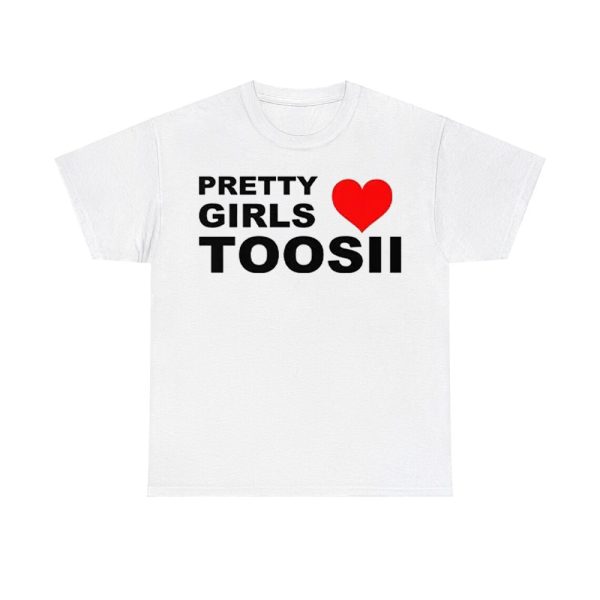 Pretty Girls Love Toosii Shirt