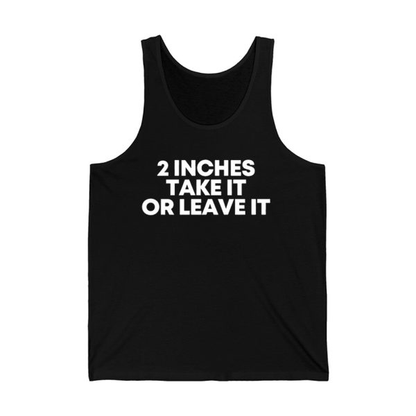 2 Inches Take It Or Leave It Shirt 4