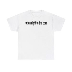 Rotten Right To The Core Shirt