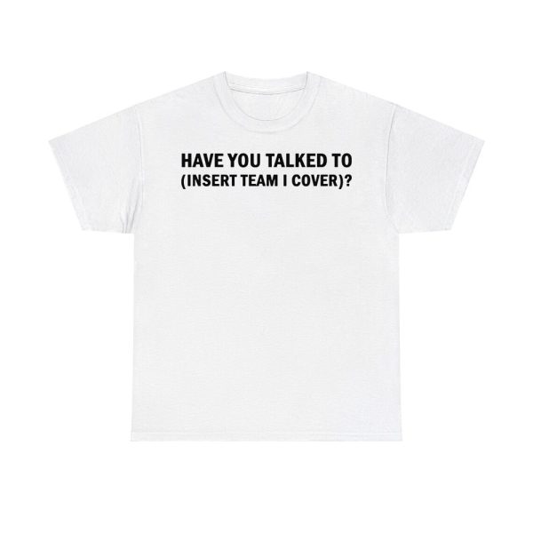 Have You Talked To Insert Team I Cover Hoodie