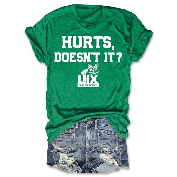 Hurts Doesn't It Super Bowl LIX Shirt