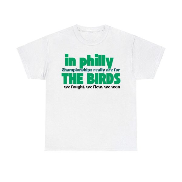 In Philly Championships Really Are For The Birds We Fought We Flew We Won Shirt