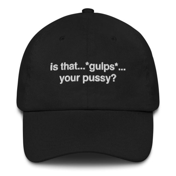 Is That Gulps Your Pu**y Hat