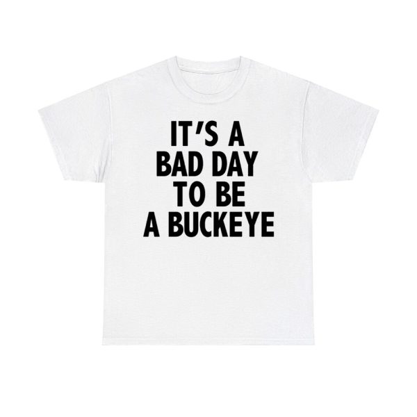 It's A Bad Day To Be A Buckeye Shirt