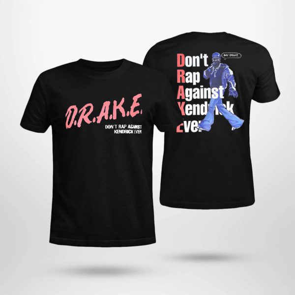 Kendrick Lamar Say Drake Don't Rap Against Kendrick Aver Shirt