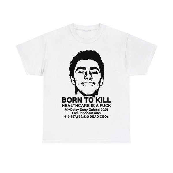 Luigi Mangione Born To Kill Healthcare Is A Fuck Shirt