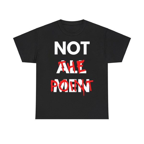 Not All Men Not The Point Shirt