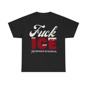 Fuck ICE No Human Is Illegal Shirt