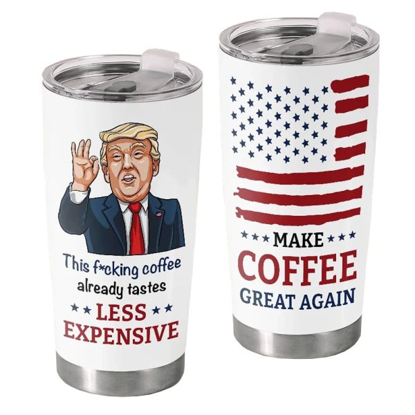 Trump This F*cking Coffee Already Tastes Less Expensive Make Coffee Great Again Tumbler