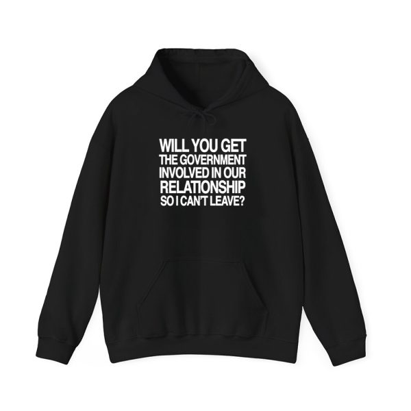 Will You Get The Government Involved In Our Relationship So I Cant Leave Shirt 2