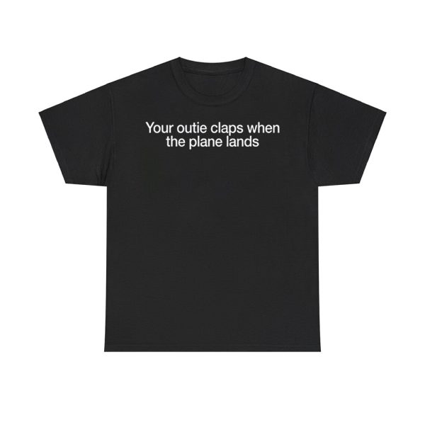 Your Outie Claps When The Plane Lands Shirt