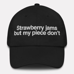 Strawberry Jams But My Piece Don't Hat