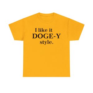 I Like It Doge-Y Style Shirt