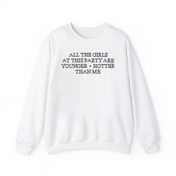 All The Girls At This Party Are Younger Hotter Than Me Shirt 2