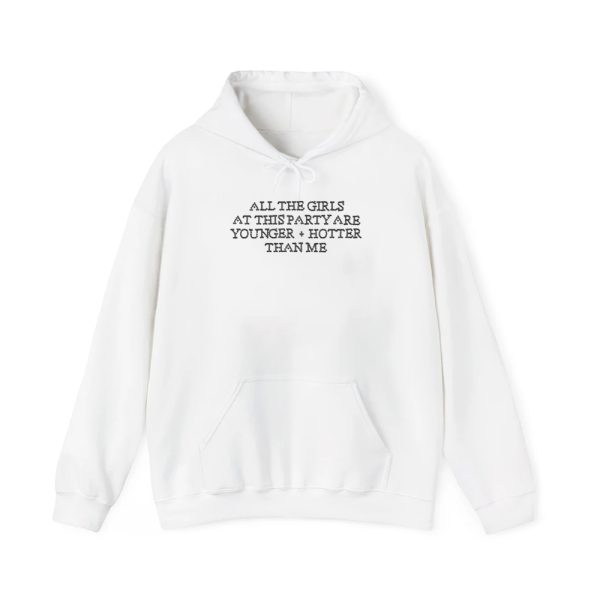 All The Girls At This Party Are Younger Hotter Than Me Shirt 3