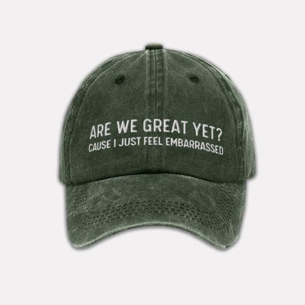 Are We Great Yet Cause I Just Feel Embarrassed Baseball Cap 3