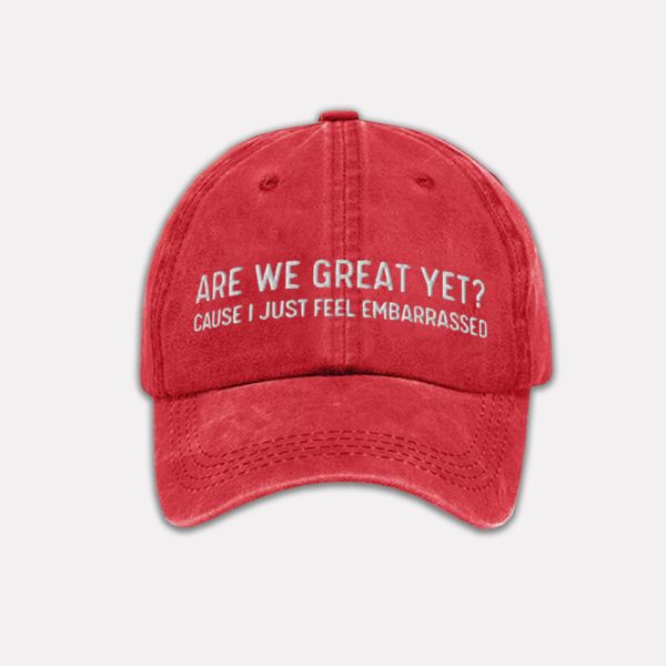 Are We Great Yet Cause I Just Feel Embarrassed Baseball Cap 4