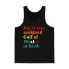 But It Was Assigned Gulf of Mexico at Birth Shirt 4