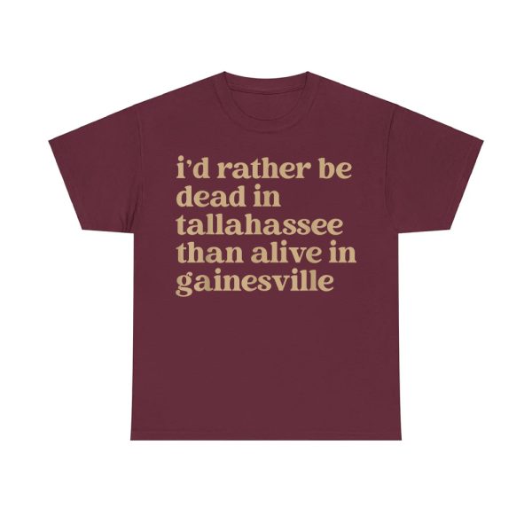 Mike Martin I'd Rather Be Dead In Tallahassee Than Alive In Gainesville Shirt