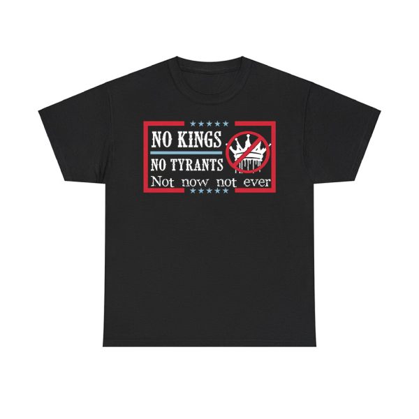 No Kings No Tyrants Not Now Not Ever Shirt