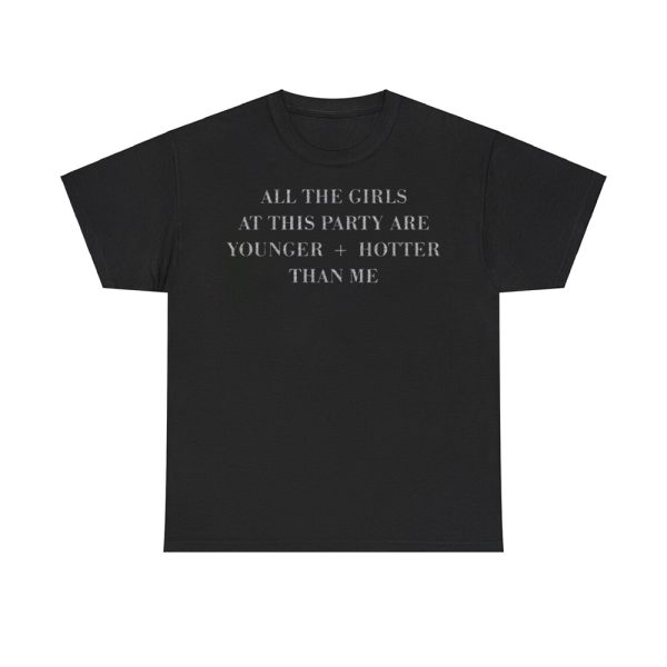Selena Gomez Wearing All The Girls At This Party Are Younger Hotter Than Me Shirt