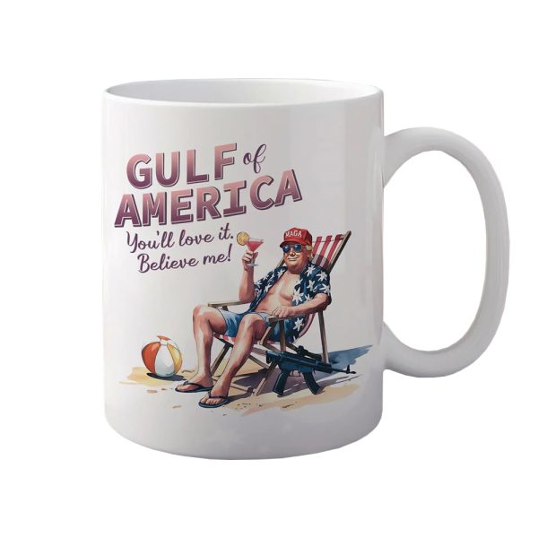 Trump Gulf of America You'll Love It Believe Me Mug