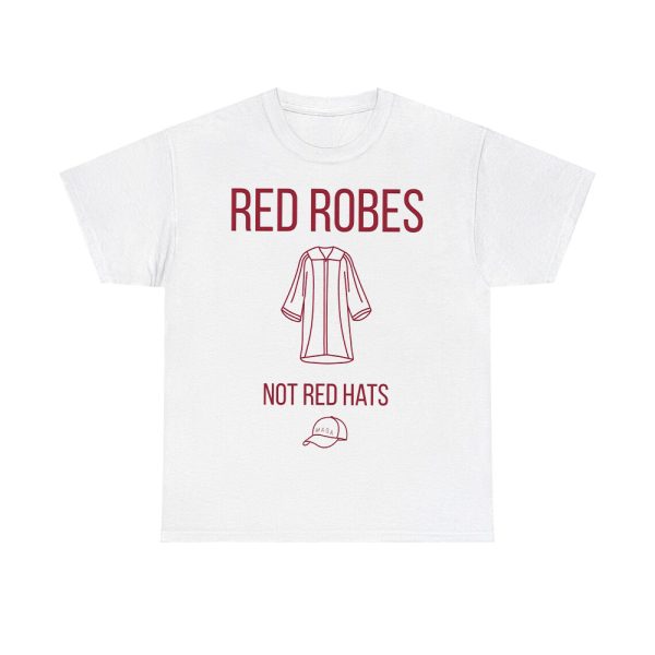 Anti Trump Red Robes Not Red Hats Shirt