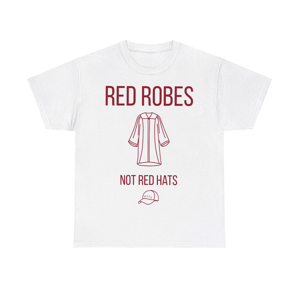Anti Trump Red Robes Not Red Hats Shirt Anti Trump Red Robes Not Red Hats Shirt