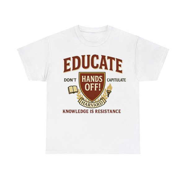 Educate Don't Capitulate Hands Off Harvard Knowledge Is Resistance Shirt