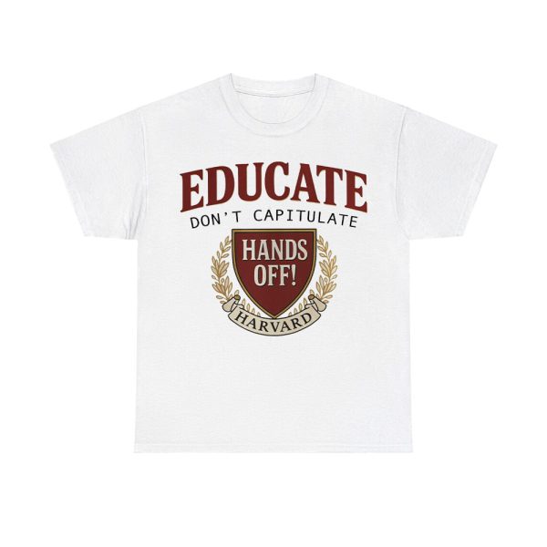 Educate Don't Capitulate Hands Off Harvard Shirt