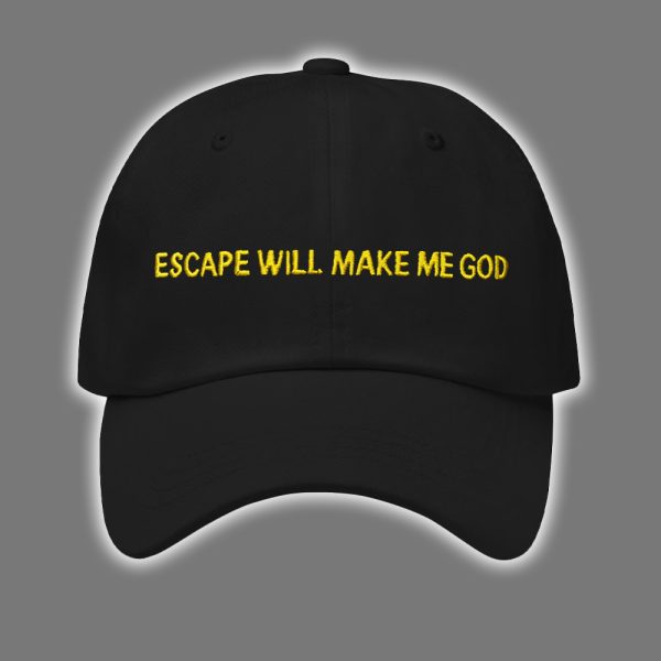Escape Will Make Me God Hat