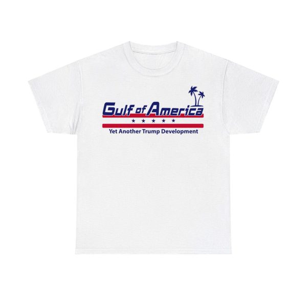 Gulf Of America Yet Another Trump Development Shirt