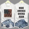 I Can Believe That America Is Great Without Buying Into All This Other Shit Make America Diverse Again Print T Shirt 3