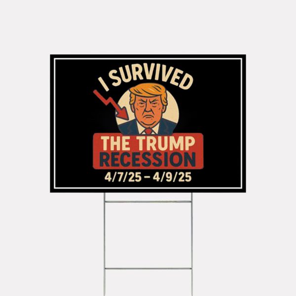 I Survived The Trump Recession 2025 Yard Sign