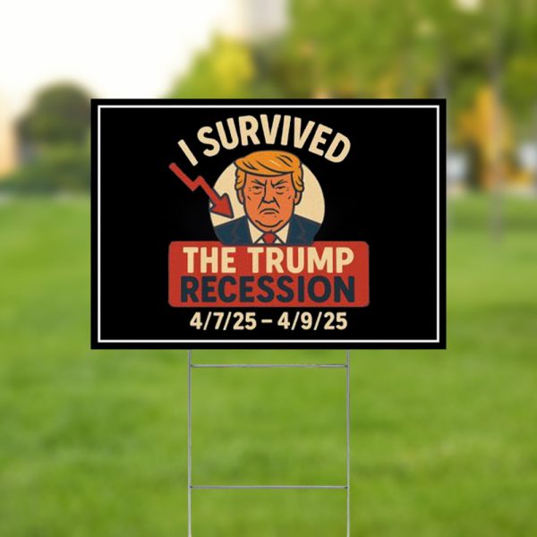 I Survived The Trump Recession 2025 Yard Sign 2