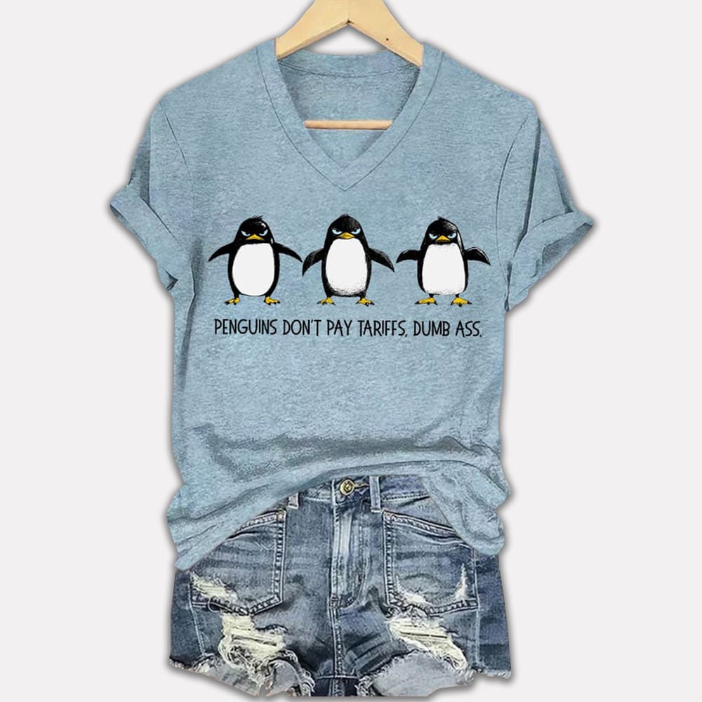 Penguins Don't Pay Tariffs Dumb Ass Printed V-Neck T-shirt Penguins Don't Pay Tariffs Dumb Ass Printed V-Neck T-shirt