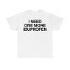 Phil Lester I Need One More Ibuprofen Shirt