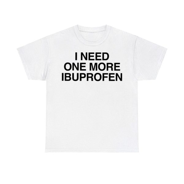 Phil Lester I Need One More Ibuprofen Shirt