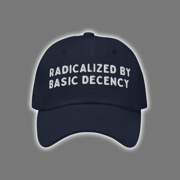 Radicalized By Basic Decency Embroidered Hat