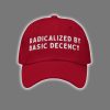 Radicalized By Basic Decency Embroidered Hat