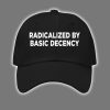 Radicalized By Basic Decency Hat