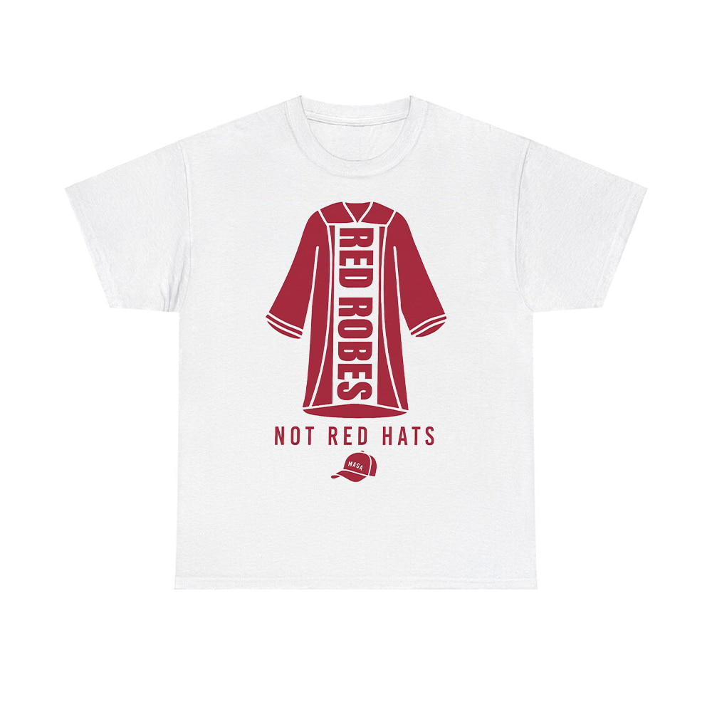Red Robes Not Red Hats Shirt Red Robes Not Red Hats Shirt