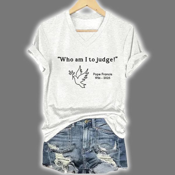 Retro Who Am I To Judge Pope Francis 1936 2025 Print T Shirt 2